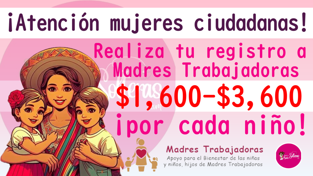 Apoyo Madres Trabajadoras 2024. Requisitos Y Cómo – RQEG