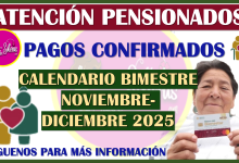 Atención Pensionados, este es el Calendario de depósitos del bimestre Noviembre-Diciembre 2025