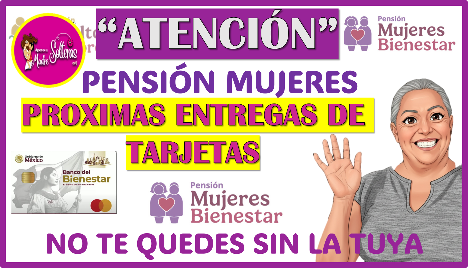 “Próxima entrega de tarjetas de Pensión Mujeres Bienestar. ¡No te quedes sin la tuya!”