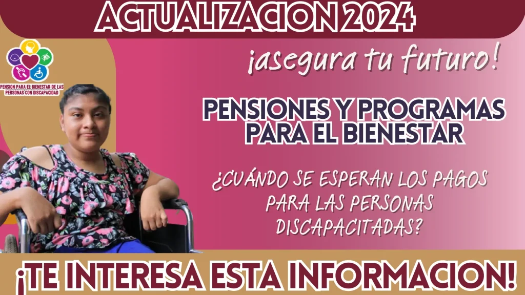 PENSIONES Y PROGRAMAS PARA EL BIENESTAR: ¿CUÁNDO SE ESPERAN LOS PAGOS PARA LAS PERSONAS DISCAPACITADAS? 