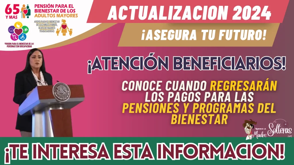 CONOCE CUANDO REGRESARÁN LOS PAGOS PARA LAS PENSIONES Y PROGRAMAS DEL BIENESTAR