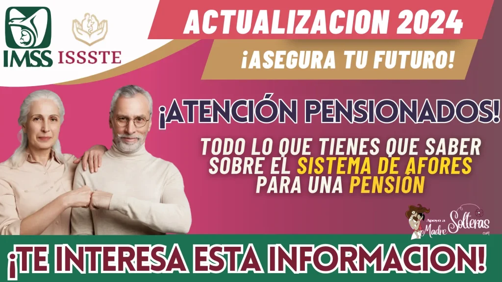 TODO LO QUE TIENES QUE SABER SOBRE EL SISTEMA DE AFORES PARA UNA PENSIÓN