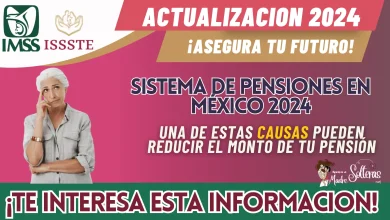 SISTEMA DE PENSIONES EN MÉXICO 2024: UNA DE ESTAS CAUSAS PUEDEN REDUCIR EL MONTO DE TU PENSIÓN
