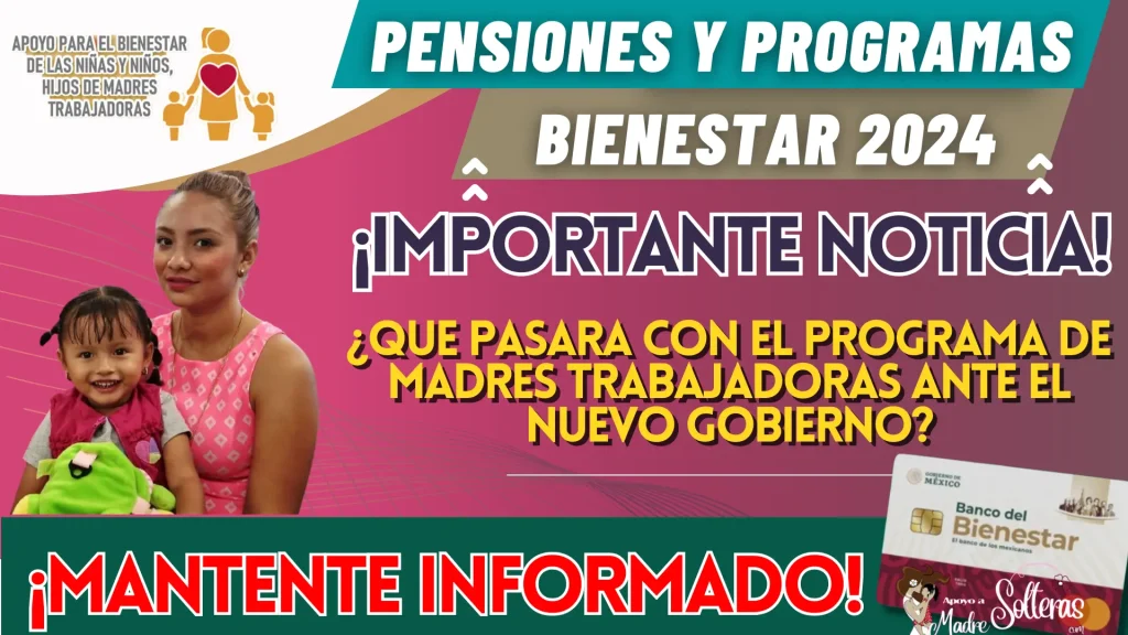 PENSIONES Y PROGRAMAS PARA EL BIENESTAR 2024: ¿QUE PASARA CON EL PROGRAMA DE MADRES TRABAJADORAS ANTE EL NUEVO GOBIERNO?