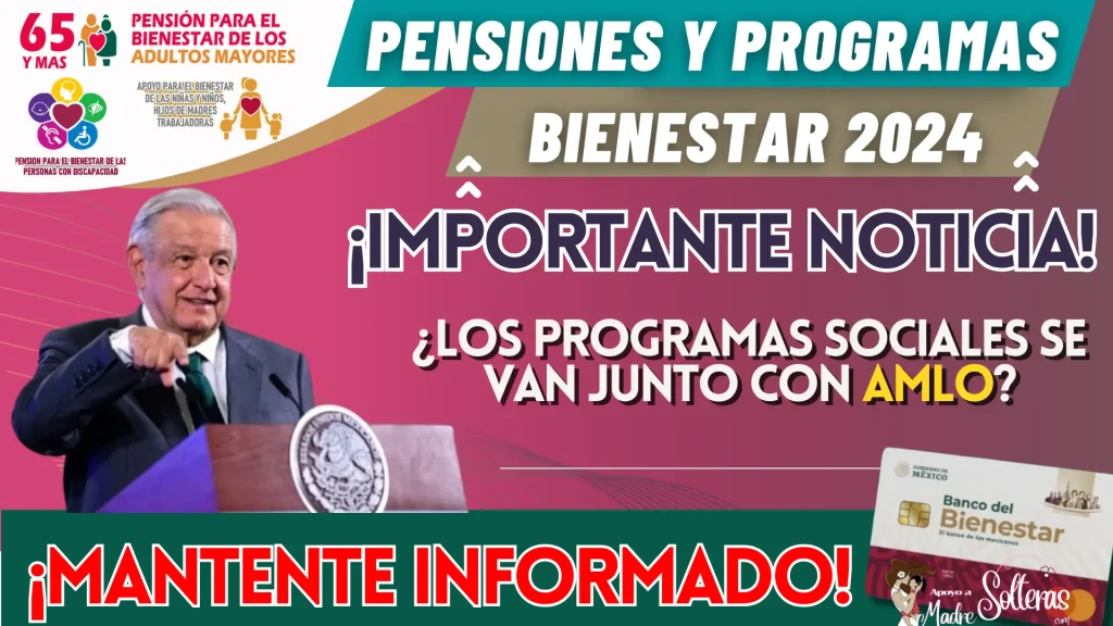 PENSIONES Y PROGRAMAS PARA EL BIENESTAR: ¿LOS PROGRAMAS SOCIALES SE VAN JUNTO CON AMLO?