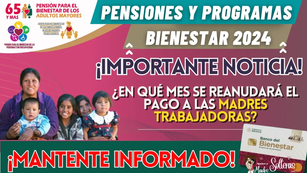 PENSIONES Y PROGRAMAS PARA EL BIENESTAR: ¿EN QUÉ MES SE REANUDARÁ EL PAGO A LAS MADRES TRABAJADORAS?