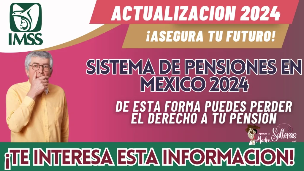 PENSIONES IMSS 2024: DE ESTA FORMA PUEDES PERDER EL DERECHO A TU PENSIÓN, ¡QUE NO SE TE PASE!