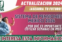 ISTEMA DE PENSIONES EN MÉXICO 2024: ¿POR QUÉ ES IMPORTANTE COTIZAR SEMANAS EN IMSS?