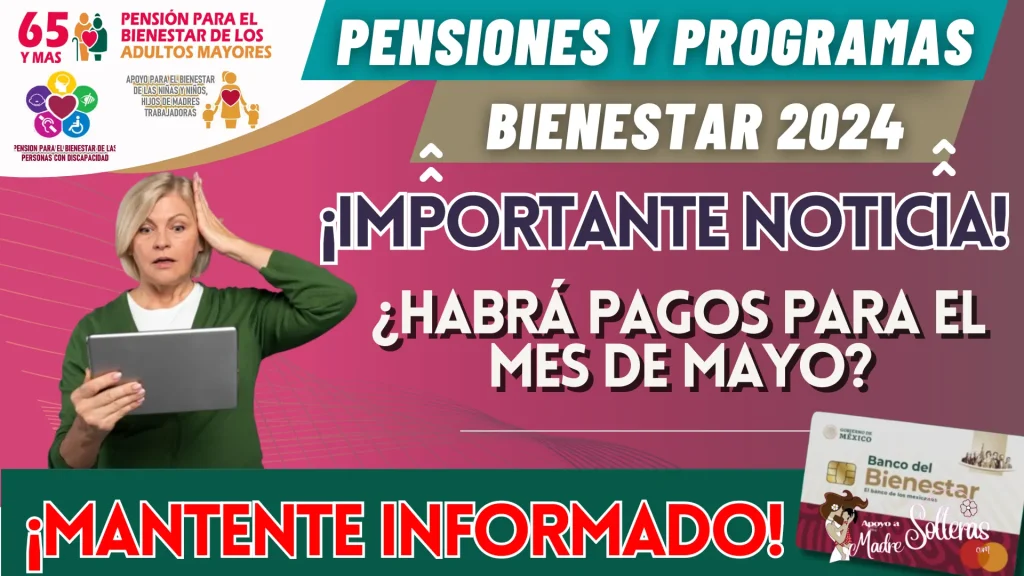 PENSIONES Y PROGRAMAS PARA EL BIENESTAR: ¿HABRÁ PAGOS PARA EL MES DE MAYO?