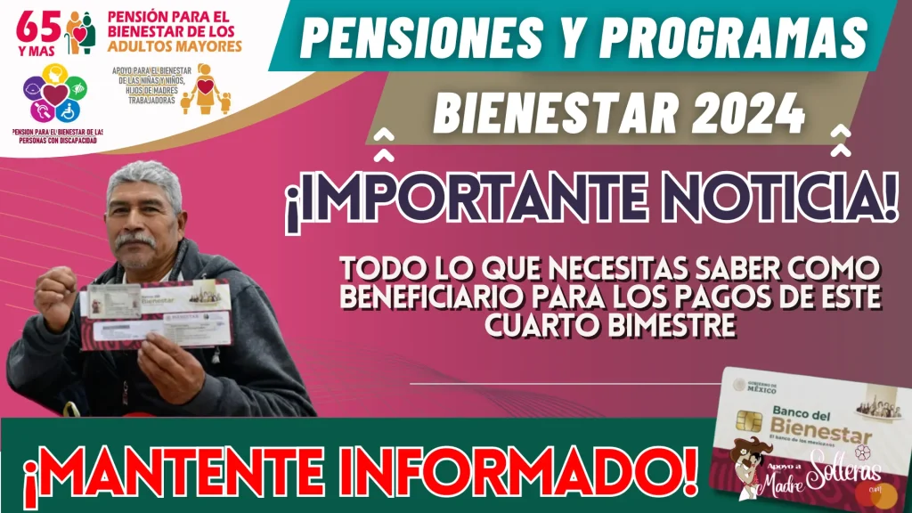 SISTEMA DE PENSIONES Y PROGRAMAS PARA EL BIENESTAR: TODO LO QUE NECESITAS SABER COMO BENEFICIARIO PARA LOS PAGOS DE ESTE CUARTO BIMESTRE