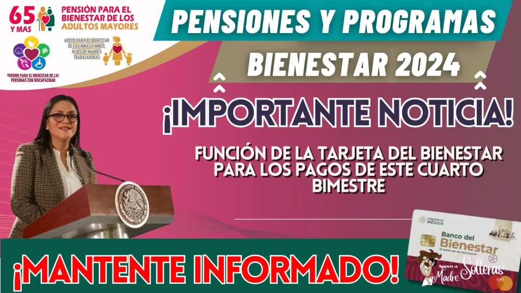 SISTEMA DE PENSIONES Y PROGRAMAS PARA EL BIENESTAR: FUNCIÓN DE LA TARJETA DEL BIENESTAR PARA LOS PAGOS DE ESTE CUARTO BIMESTRE