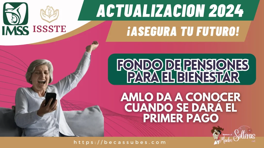 FONDO DE PENSIONES PARA EL BIENESTAR: AMLO DA A CONOCER CUANDO SE DARÁ EL PRIMER PAGO