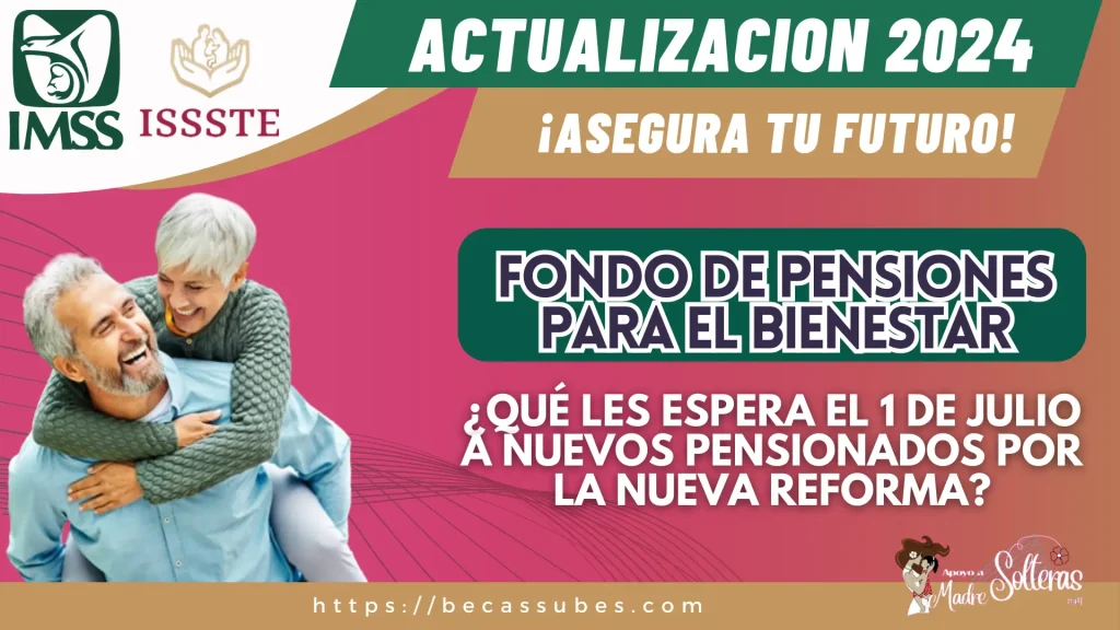 SISTEMA DE PENSIONES EN MÉXICO 2024: ¿QUÉ LES ESPERA EL 1 DE JULIO A NUEVOS PENSIONADOS POR LA NUEVA REFORMA?