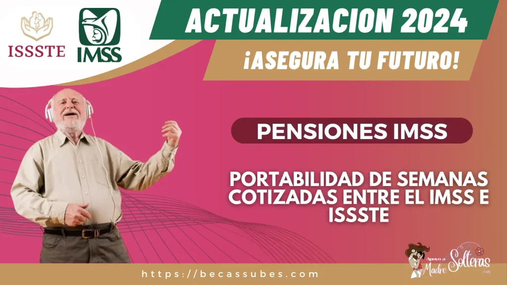 SISTEMA DE PENSIONES EN MÉXICO 2024: PORTABILIDAD DE SEMANAS COTIZADAS ENTRE EL IMSS E ISSSTE