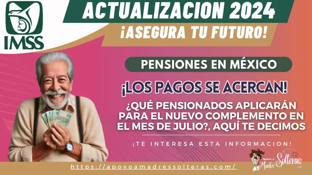 PENSIONES EN MÉXICO: ¿QUÉ PENSIONADOS APLICARÁN PARA EL NUEVO COMPLEMENTO EN EL MES DE JULIO?, AQUÍ TE DECIMOS