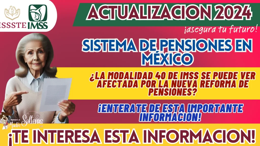 SISTEMA DE PENSIONES EN MÉXICO: ¿LA MODALIDAD 40 DE IMSS SE PUEDE VER AFECTADA POR LA NUEVA REFORMA DE PENSIONES?