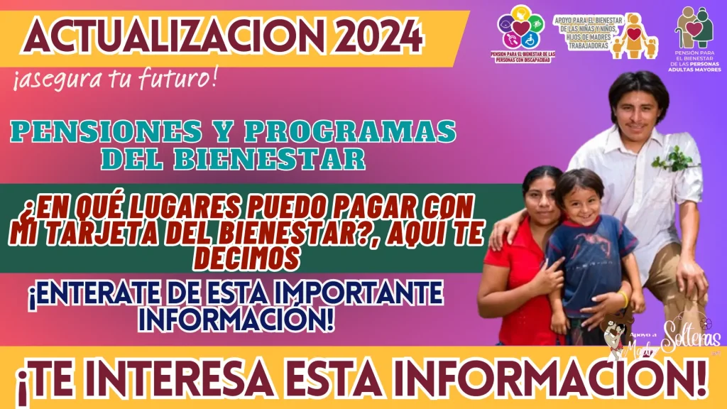 PENSIONES Y PROGRAMAS PARA EL BIENESTAR: ¿EN QUÉ LUGARES PUEDO PAGAR CON MI TARJETA DEL BIENESTAR?, AQUÍ TE DECIMOS