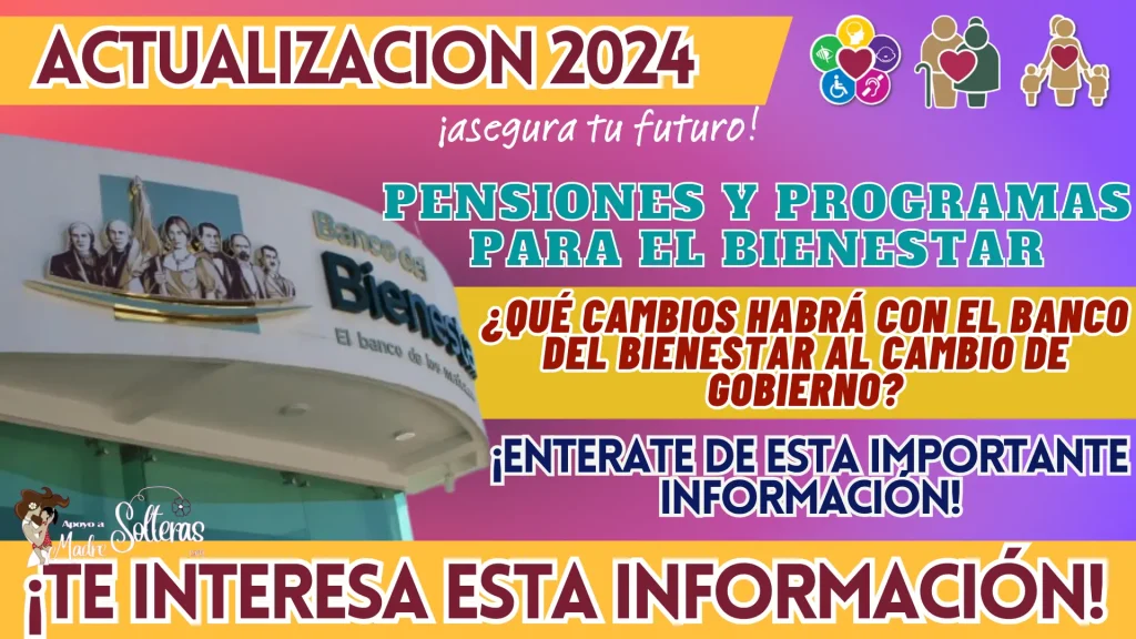 PENSIONES Y PROGRAMAS PARA EL BIENESTAR: ¿QUÉ CAMBIOS HABRÁ CON EL BANCO DEL BIENESTAR AL CAMBIO DE GOBIERNO?