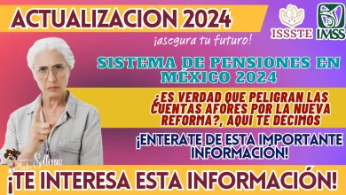 SISTEMA DE PENSIONES EN MÉXICO 2024: ¿ES VERDAD QUE PELIGRAN LAS CUENTAS AFORES POR LA NUEVA REFORMA?, AQUÍ TE DECIMOS