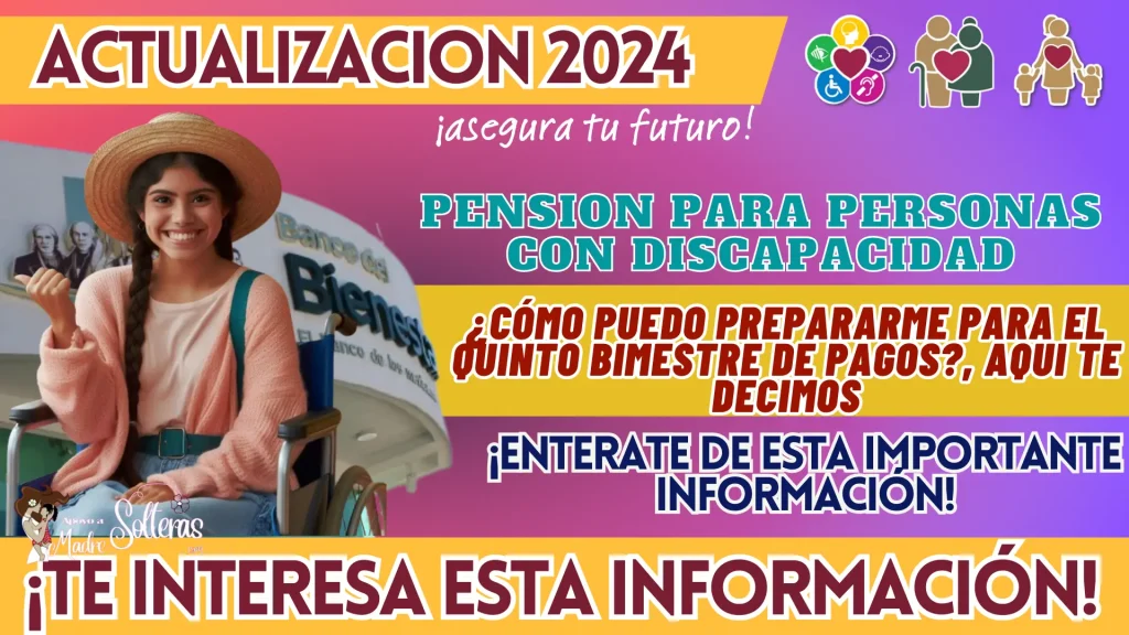 PENSIÓN PARA PERSONAS CON DISCAPACIDAD: ¿CÓMO PUEDO PREPARARME PARA EL QUINTO BIMESTRE DE PAGOS?