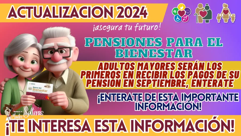 PENSIONES PARA EL BIENESTAR: ADULTOS MAYORES SERÁN LOS PRIMEROS EN RECIBIR LOS PAGOS DE SU PENSIÓN EN SEPTIEMBRE, ENTERATE