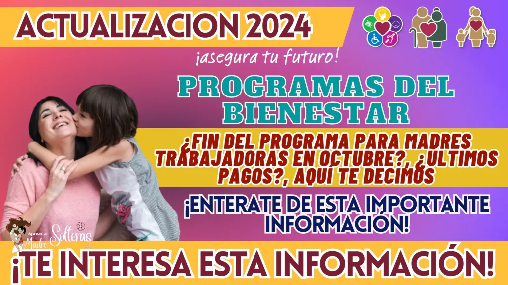 PROGRAMAS DEL BIENESTAR: ¿FIN DEL PROGRAMA PARA MADRES TRABAJADORAS EN OCTUBRE?, ¿ÚLTIMOS PAGOS?, AQUÍ TE DECIMOS