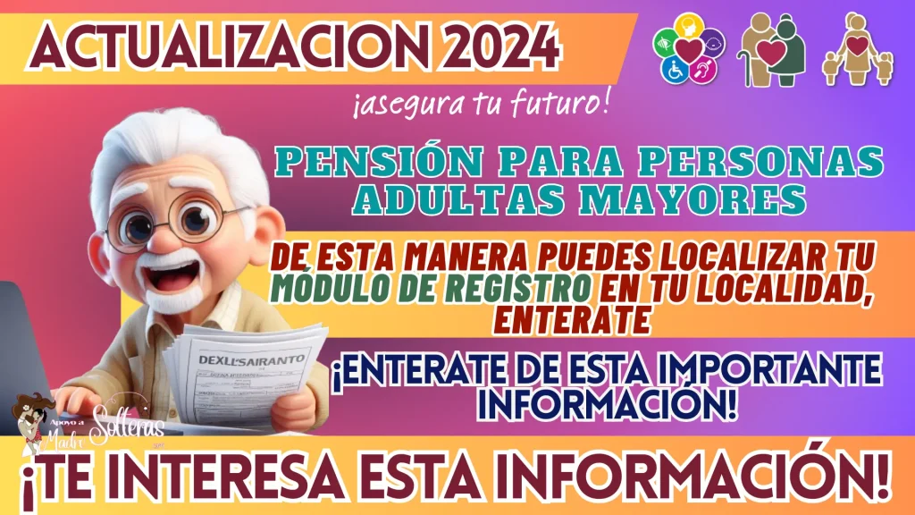 PENSIÓN PARA PERSONAS ADULTAS MAYORES: DE ESTA MANERA PUEDES LOCALIZAR TU MÓDULO DE REGISTRO EN TU LOCALIDAD, ENTERATE