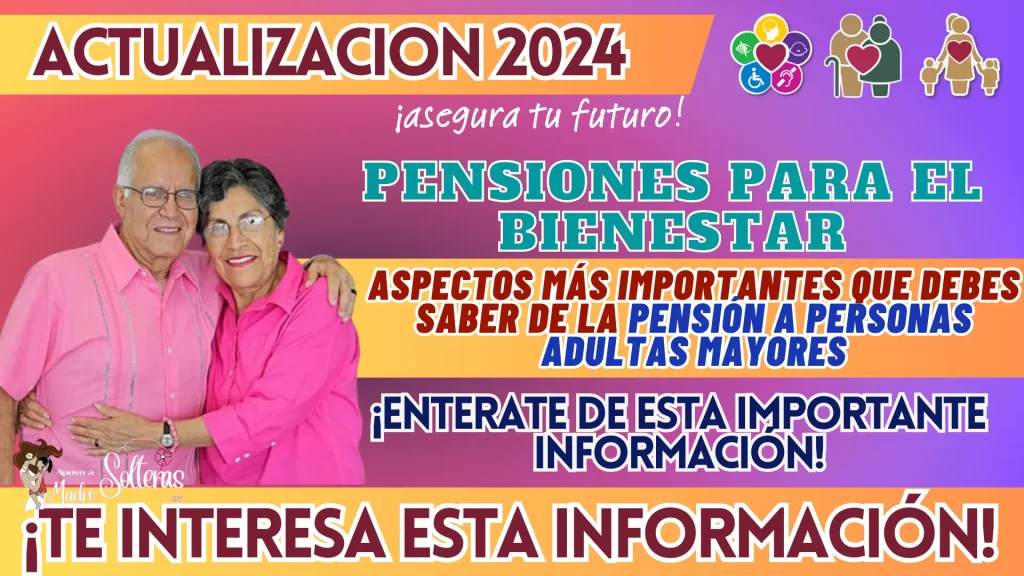 PENSIONES PARA EL BIENESTAR: ASPECTOS MÁS IMPORTANTES QUE DEBES SABER DE LA PENSIÓN A PERSONAS ADULTAS MAYORES