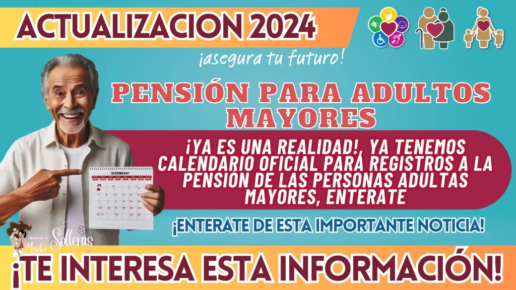 ¡YA ES UNA REALIDAD!, YA TENEMOS CALENDARIO OFICIAL PARA REGISTROS A LA PENSIÓN DE LAS PERSONAS ADULTAS MAYORES, ENTERATE