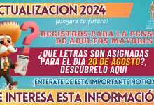 REGISTROS PARA LA PENSIÓN DE ADULTOS MAYORES: ¿QUE LETRAS SON ASIGNADAS PARA EL DÍA 20 DE AGOSTO?, DESCÚBRELO AQUÍ