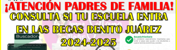 Consulta si tu escuela es prioritaria o susceptible de atención para las Becas Benito Juárez 2024