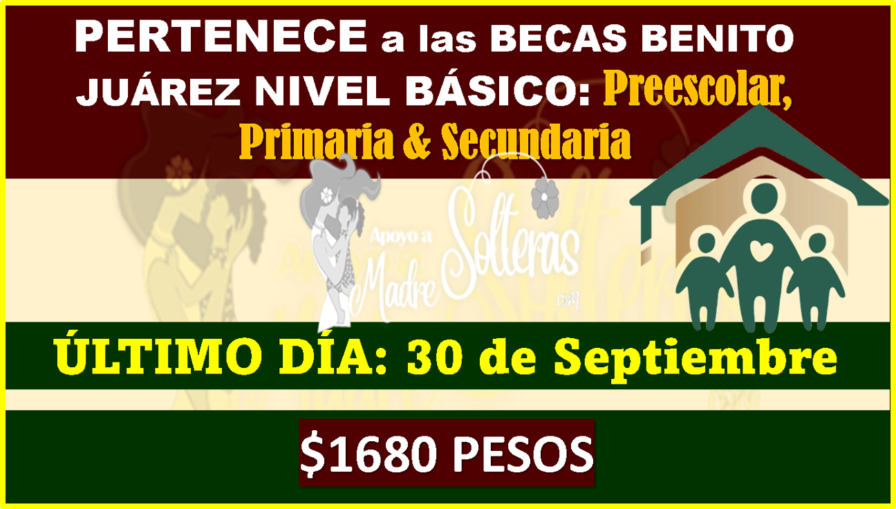 ÚLTIMO DÍA DE REGISTRO: 30 de Septiembre Becas Benito Juárez Nivel Básico