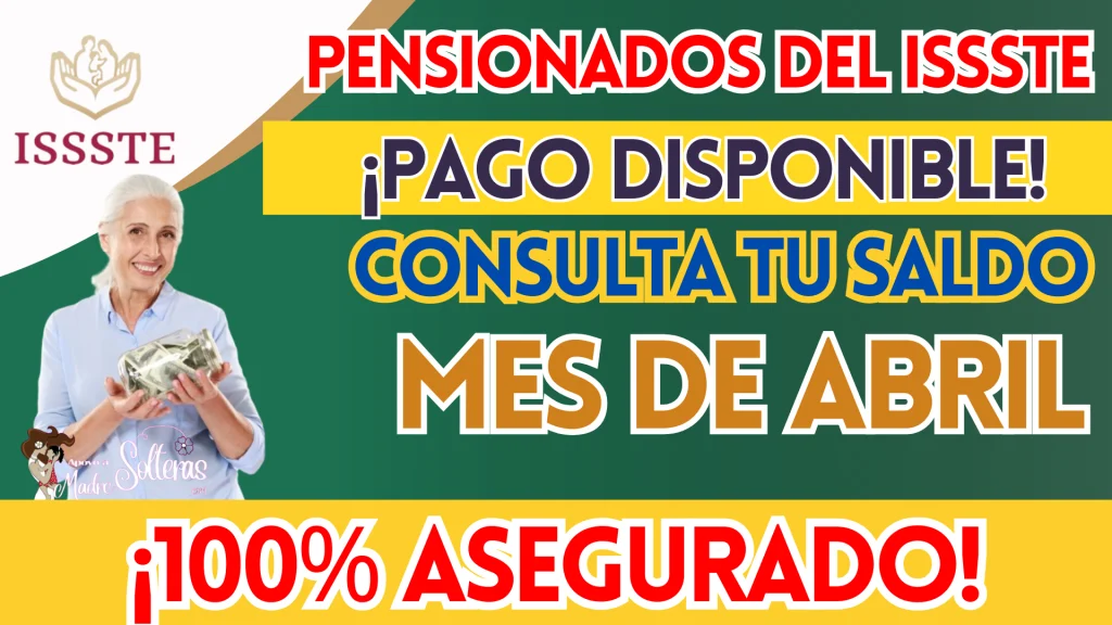 ¡YA NO TIENES QUE ESPERAR MÁS!, LOS PAGOS DEL MES DE ABRIL PARA PENSIONADOS DEL ISSSTE YA ESTÁN DISPONIBLES