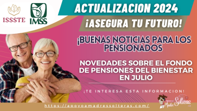 SISTEMA DE PENSIONES EN MÉXICO: NOVEDADES SOBRE EL FONDO DE PENSIONES DEL BIENESTAR EN JULIO