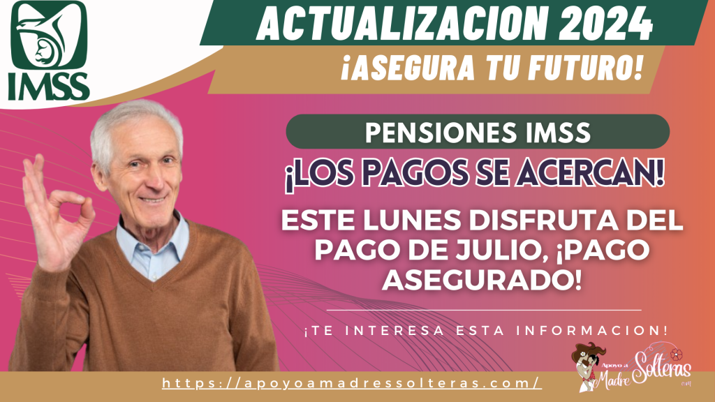 PENSIONES IMSS: ESTE LUNES DISFRUTA DEL PAGO DE JULIO, ¡PAGO ASEGURADO!