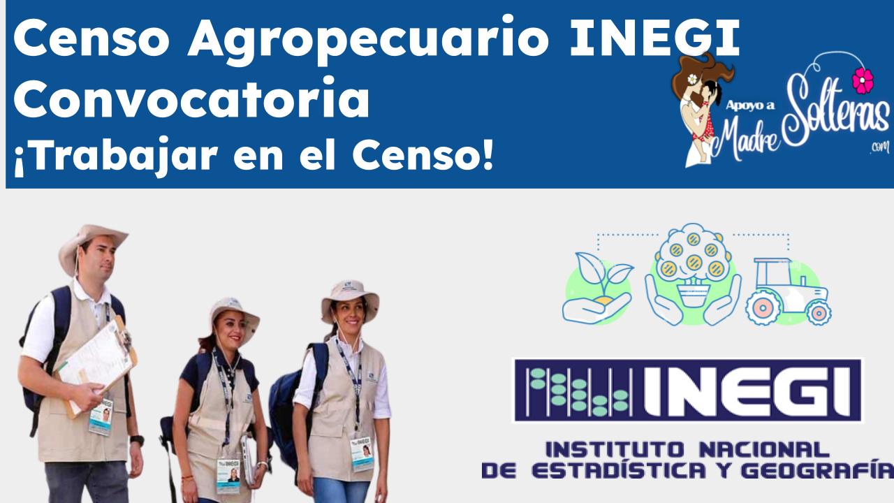 Censo Agropecuario INEGI Convocatoria ¡Trabaja en el Censo!