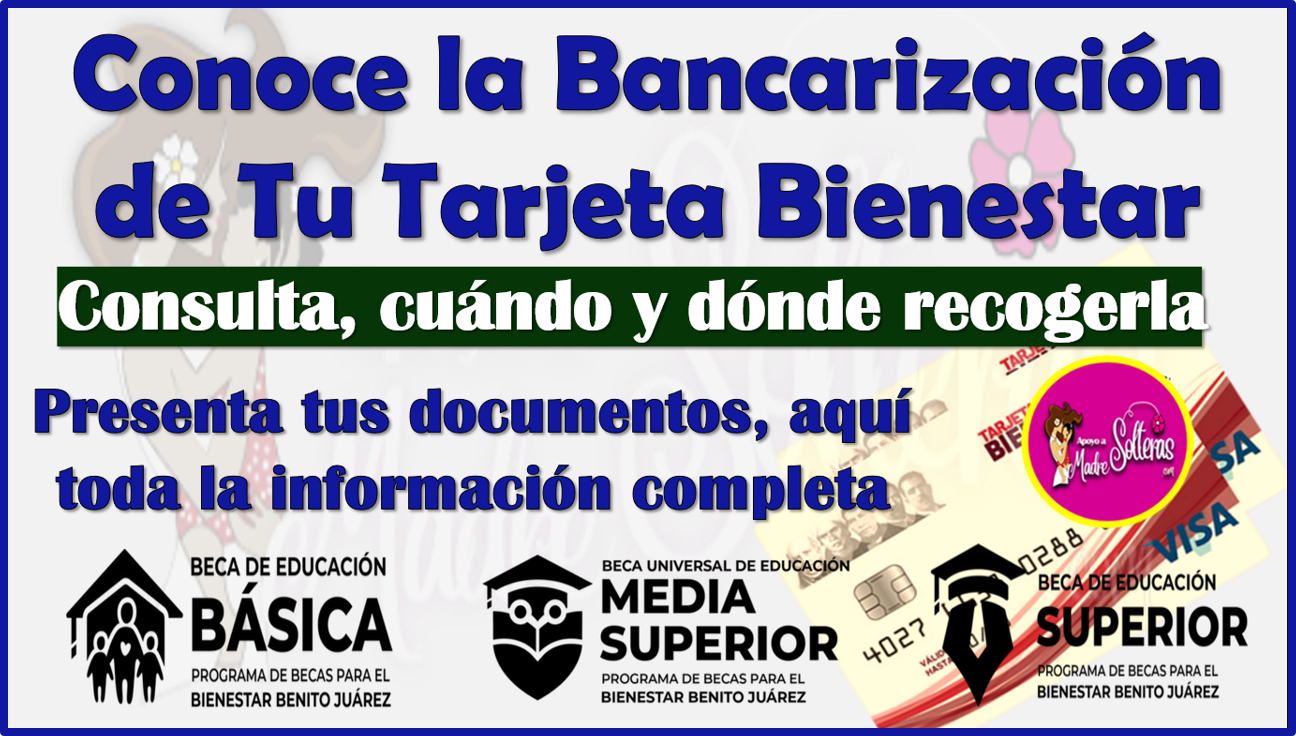 Consulta la Bancarización de tu Tarjeta del Bienestar y recógela para cobrar tu Beca Benito Juárez 2024