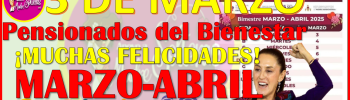 Calendario Oficial de pagos del Segundo pago de las Pensiones del Bienestar: Bimestre Marzo Abril