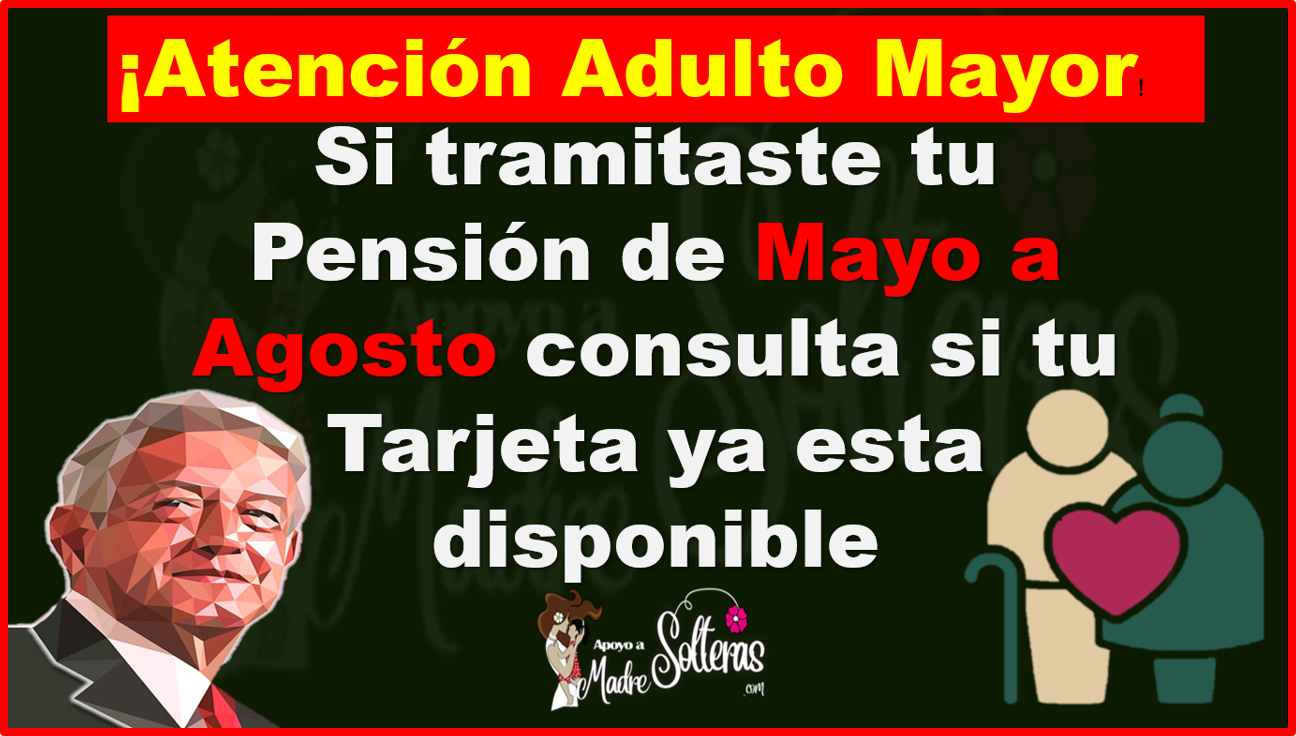 Si tramitaste tu Pensión desde Mayo a Agosto del 2022, consulta si tu Tarjeta ya esta disponible