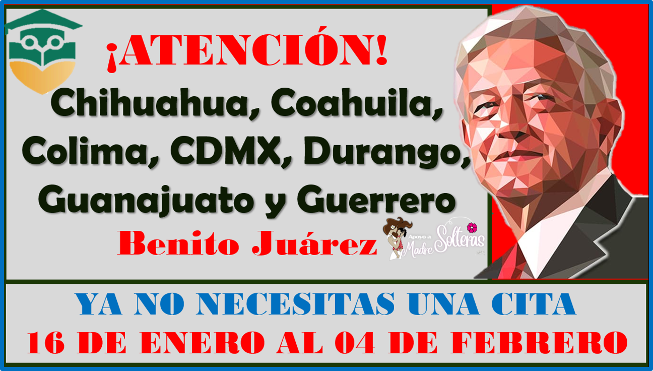 Chihuahua, Coahuila, Colima,CDMX, Durango, Guanajuato y Guerrero listas de planteles del 16 al 4 de Febrero Becas Benito Juárez