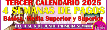 4 SEMANAS DE PAGOS DE LAS BECAS BENITO JUÁREZ 2025: BIMESTRE MAYO-JUNIO