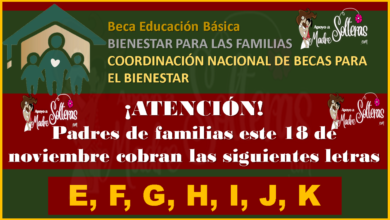Este 18 de Noviembre cobran las siguientes letras E, F, G, H, I, J, K Becas Benito Juárez