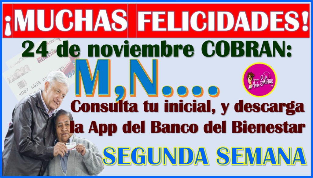 24 De Noviembre ¡ÚLTIMAS LETRAS EN COBRAR! Pensiones Del Bienestar Aqui ...