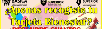 ¿Apenas recogiste tu Tarjeta del Bienestar? Descubre cuantos meses de beca te toca recibir en tu cuenta: Becas Benito Juárez