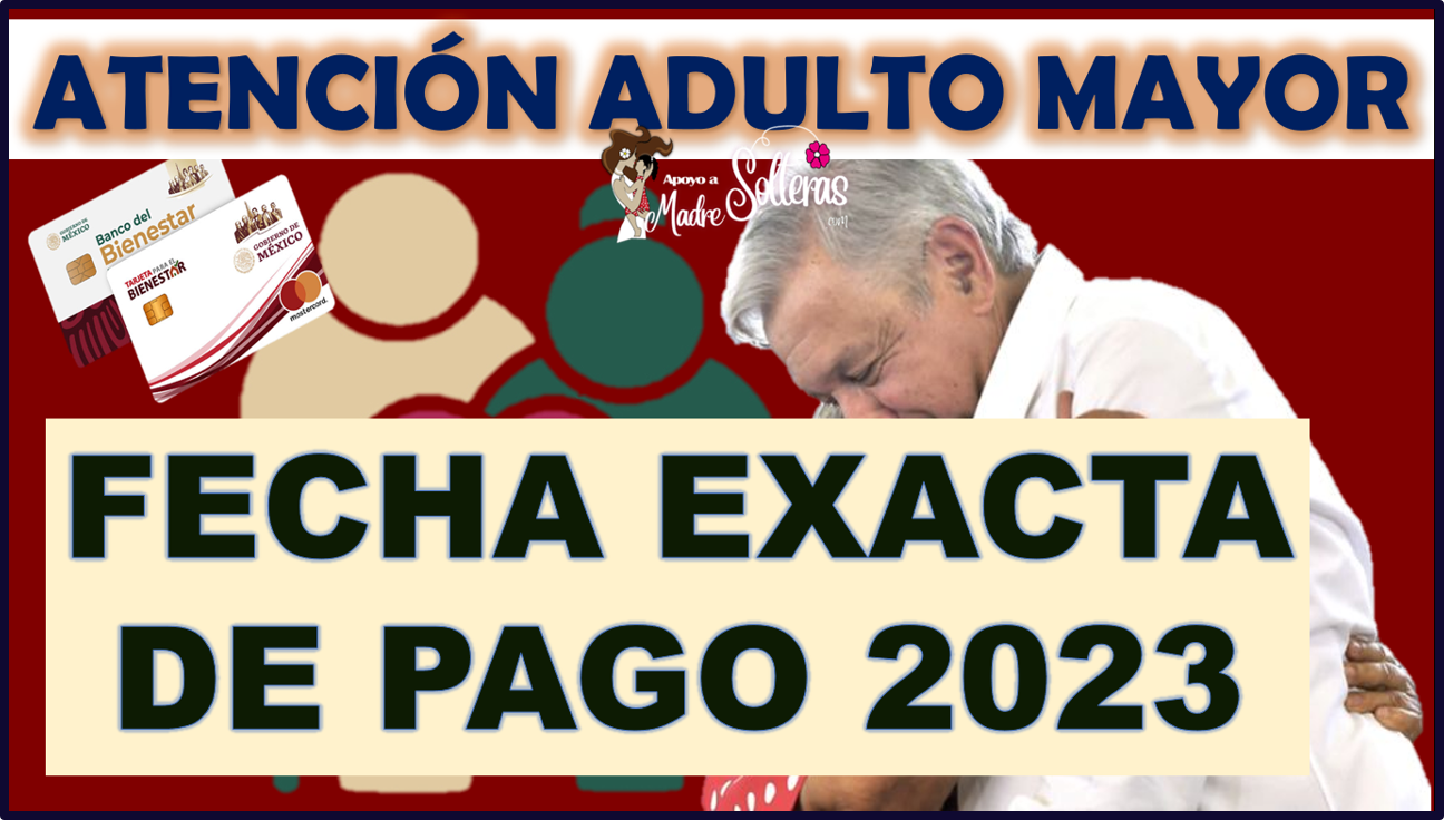 FECHA EXACTA DE PAGO Pensión del Bienestar Adulto Mayor 2023