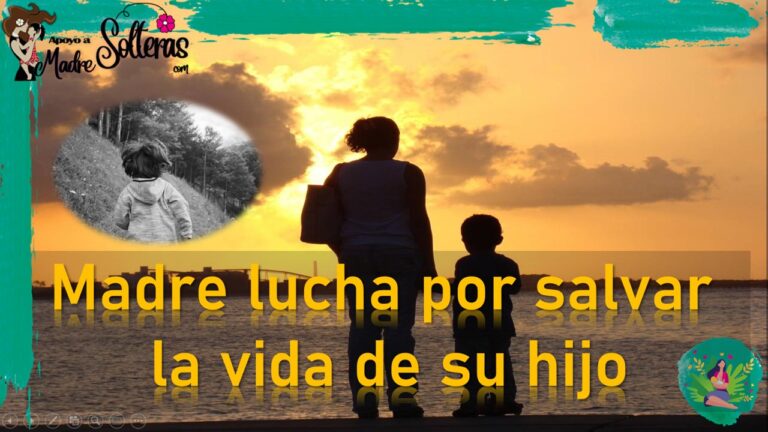 Madre Lucha Por Salvar La Vida De Su Hijo 🥇 【 Junio 2026】