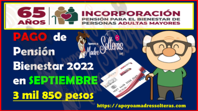 PAGO  de Pensión Bienestar 2022 en SEPTIEMBRE 3 mil 850 pesos