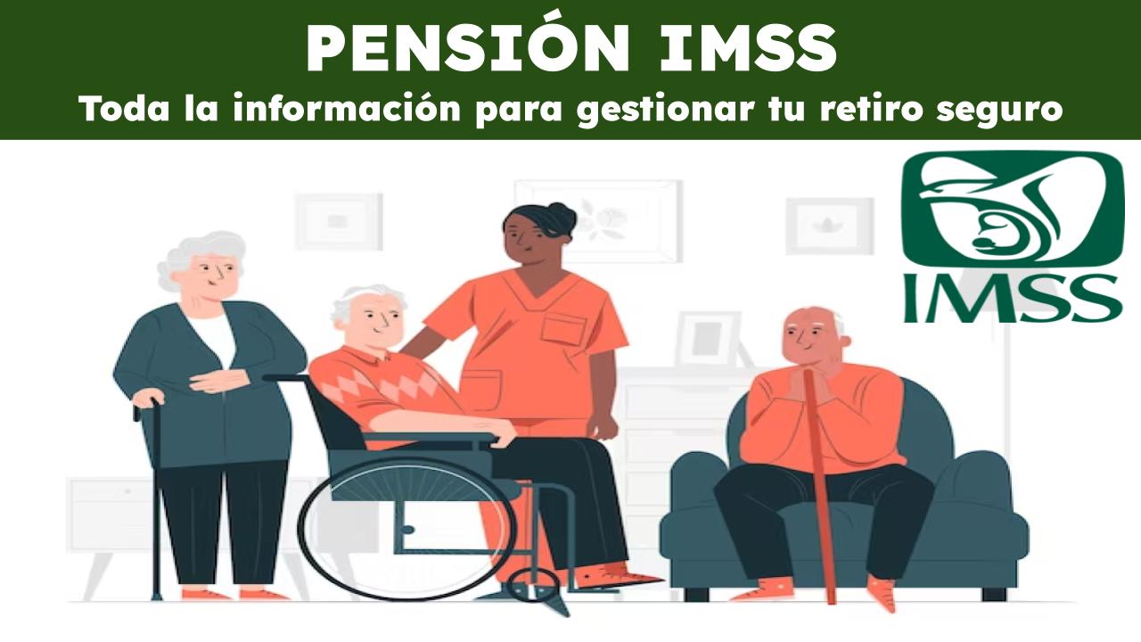 Pensión IMSS Toda La Información Para Gestionar Tu Retiro Seguro 🥇