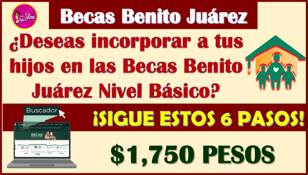 ¿Deseas REGISTRAR A Tus Hijos En Las Becas Benito Juárez? Aquí Te ...