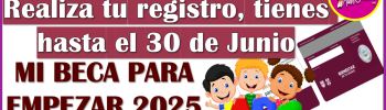 Tienes hasta el 30 de Junio 2025 para registrar a tus hijos en el Programa Mi Beca para Empezar